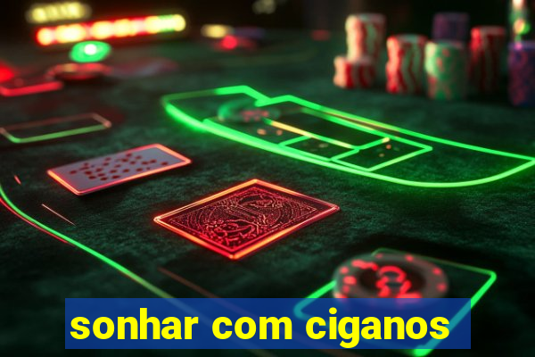 sonhar com ciganos